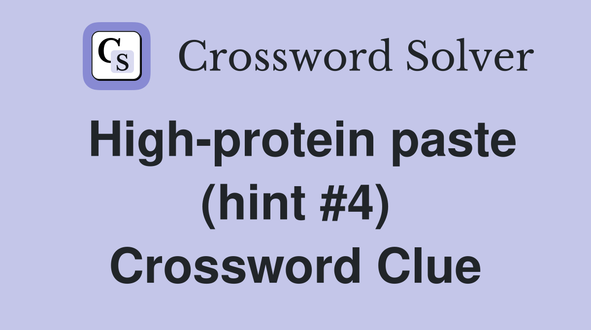 Highprotein paste (hint 4) Crossword Clue Answers Crossword Solver